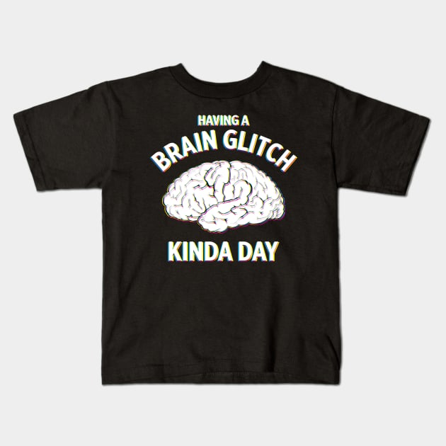 Having a Brain Glitch kinda day funny novelty Kids T-Shirt by e2productions